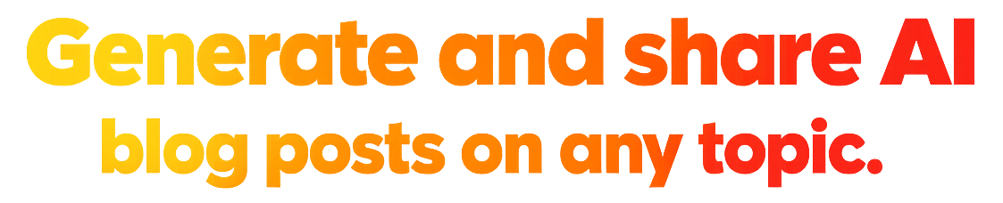 Generate and share AI blog posts on any topic.